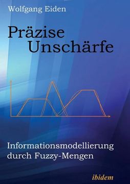 portada Präzise Unschärfe. Informationsmodellierung Durch Fuzzy-Mengen (en Alemán)