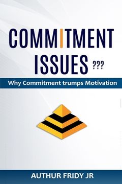 portada Commitment Issues: Why Commitment Trumps Motivation (en Inglés)