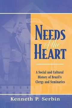 portada Needs of the Heart: A Social and Cultural History of Brazil's Clergy and Seminaries (Kellogg Institute International Studies) (en Inglés)