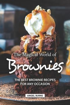 portada The Magical World of Brownies: The Best Brownie Recipes for Any Occasion (en Inglés)