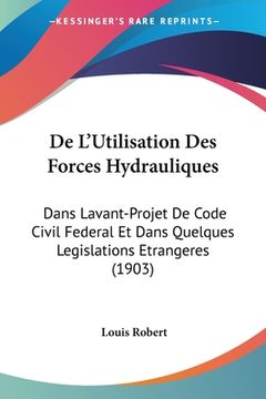 portada De L'Utilisation Des Forces Hydrauliques: Dans Lavant-Projet De Code Civil Federal Et Dans Quelques Legislations Etrangeres (1903) (en Francés)