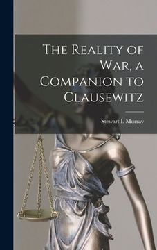 portada The Reality of War, a Companion to Clausewitz (en Inglés)