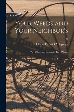 portada Your Weeds and Your Neighbor's: Part 3 Illustrated Descriptive List of Weeds; 23 (in English)
