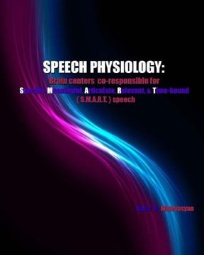 portada SPEECH Physiology: Brain centers co-responsible for specific, meaningful, articulate, relevant, & time-bound (S.M.A.R.T.) speech