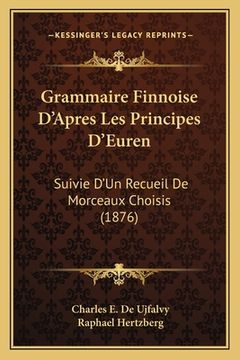 portada Grammaire Finnoise D'Apres Les Principes D'Euren: Suivie D'Un Recueil De Morceaux Choisis (1876) (en Francés)