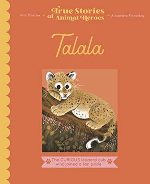portada Talala: The Curious Leopard cub who Joined a Lion Pride (True Stories of Animal Heroes) 