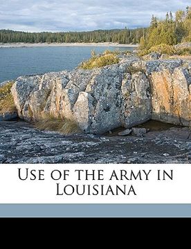 portada use of the army in louisiana (en Inglés)