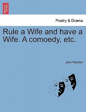 portada rule a wife and have a wife. a comoedy, etc. (en Inglés)