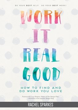 portada Work It Real Good: How to Find and Do Work You Love (in English)