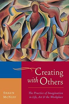 portada Creating With Others: The Practice of Imagination in Life, Art, and the Workplace 