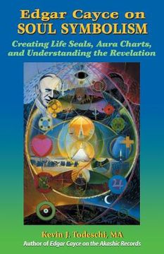 portada Edgar Cayce on Soul Symbolism: Creating Life Seals, Aura Charts, and Understanding the Revelation (en Inglés)