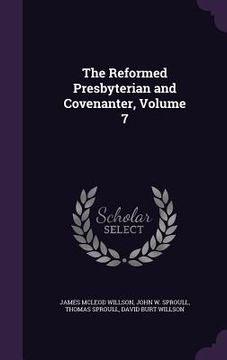 portada The Reformed Presbyterian and Covenanter, Volume 7 (en Inglés)