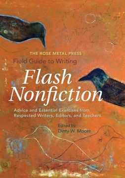portada The Rose Metal Press Field Guide to Writing Flash Nonfiction: Advice and Essential Exercises from Respected Writers, Editors, and Teachers (in English)