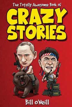 portada The Totally Awesome Book of Crazy Stories: Crazy but True Stories That Actually Happened! (en Inglés)