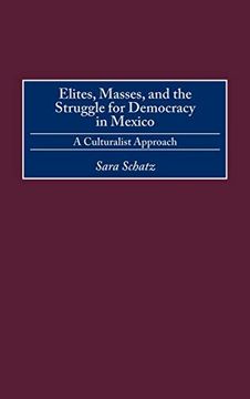 portada Elites, Masses, and the Struggle for Democracy in Mexico: A Culturalist Approach (in English)