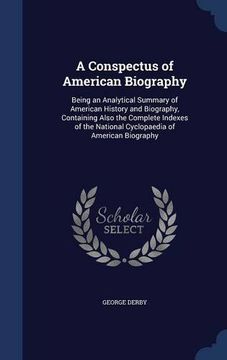 portada A Conspectus of American Biography: Being an Analytical Summary of American History and Biography, Containing Also the Complete Indexes of the National Cyclopaedia of American Biography