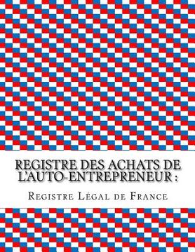 portada Registre des achats de l'auto-entrepreneur: Conforme aux obligations comptables des auto-entrepreneurs (en Francés)
