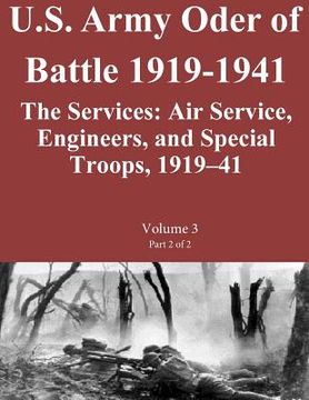 portada US Army Order of Battle 1919-1941: The Services: Air Service, Engineers, and Special Troops, 1919?41: Volume 3 Part 2 of 2