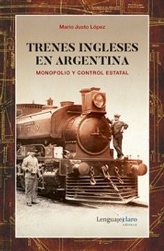 portada Trenes Ingleses en Argentina - Monopolio y Control Estatal ( 1897 - 1916 )