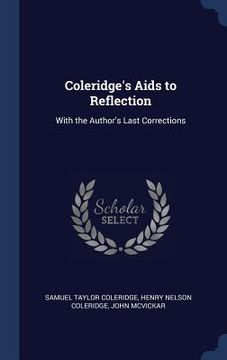 portada Coleridge's Aids to Reflection: With the Author's Last Corrections (en Inglés)