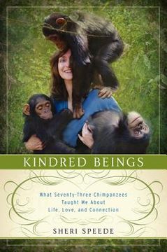 portada Kindred Beings: What Seventy-Three Chimpanzees Taught me About Life, Love, and Connection (in English)