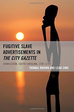 portada Fugitive Slave Advertisements in the City Gazette: Charleston, South Carolina, 1787-1797