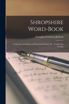 portada Shropshire Word-Book: A Glossary of Archaic and Provincial Words, Etc., Used in the County