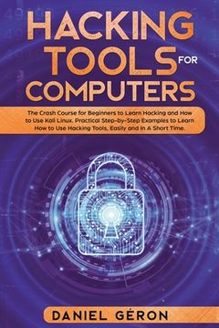 portada Hacking Tools for Computers: The Crash Course for Beginners to Learn Hacking and How to Use Kali Linux. Practical Step-by-Step Examples to Learn Ho (en Inglés)