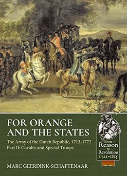 portada For Orange and the States. Part 2: Cavalry and Special Troops: The Army of the Dutch Republic, 1713-1772 (From Reason to Revolution) 