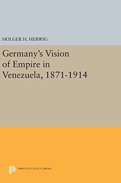 portada Germany's Vision of Empire in Venezuela, 1871-1914 (Princeton Legacy Library) (en Inglés)