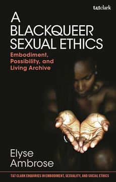 portada A Blackqueer Sexual Ethics: Embodiment, Possibility, and Living Archive (en Inglés)