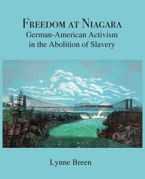 portada Freedom at Niagara: German-American Activism in the Abolition of Slavery (en Inglés)