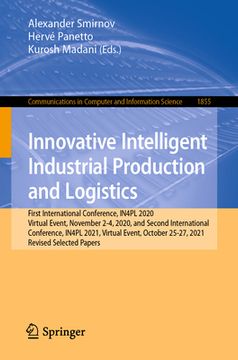 portada Innovative Intelligent Industrial Production and Logistics: First International Conference, In4pl 2020, Virtual Event, November 2-4, 2020, and Second (en Inglés)