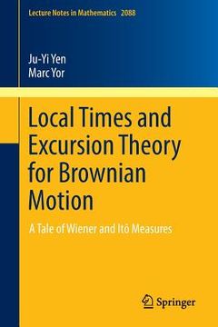 portada Local Times and Excursion Theory for Brownian Motion: A Tale of Wiener and Itô Measures (en Inglés)