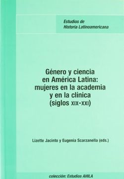 portada Género y Ciencia en América Latina (Siglos Xix-Xx): Mujeres en la Academia y en la Clínica (Estudios Ahila de Historia Latinoamericana)