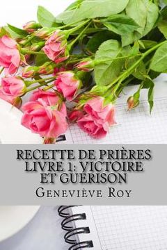 portada Recette de prières: Victoire et Guérison (in French)