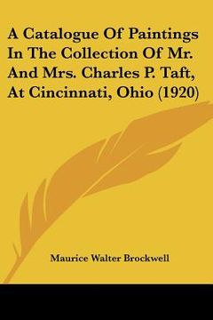 portada a catalogue of paintings in the collection of mr. and mrs. charles p. taft, at cincinnati, ohio (1920) (en Inglés)