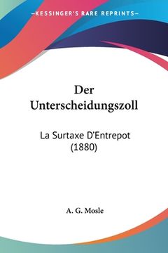 portada Der Unterscheidungszoll: La Surtaxe D'Entrepot (1880) (en Alemán)