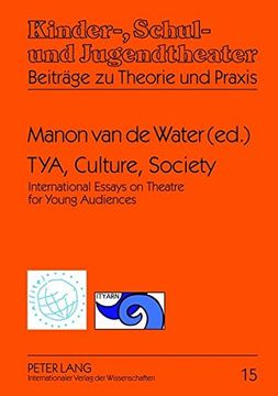 portada Tya, Culture, Society: International Essays on Theatre for Young Audiences. A Publication of Assitej and Ityarn (Kinder-, Schul- und Jugendtheater - Beitraege zu Theorie und Praxis) (en Inglés)
