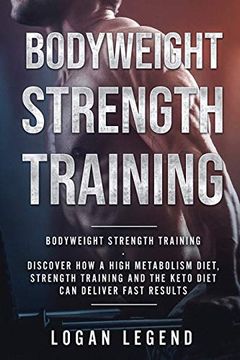 portada Bodyweight Strength Training: Discover how a High Metabolism Diet Strength Training and the Keto Diet can Deliver Fast Results (in English)