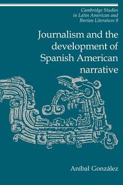 portada Journalism and the Development of Spanish American Narrative (Cambridge Studies in Latin American and Iberian Literature) (en Inglés)