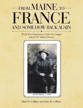 portada From Maine to France and Somehow Back Again: World War I Experiences of John M. Longley and the 26th Yankee Division
