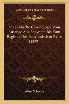 portada Die Biblische Chronologie Vom Auszuge Aus Aegypten Bis Zum Beginne Des Babylonischen Exil's (1879) (en Alemán)