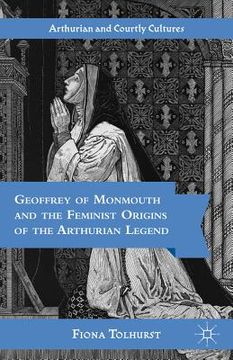 portada geoffrey of monmouth and the feminist origins of the arthurian legend (en Inglés)