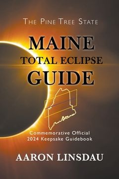 portada Maine Total Eclipse Guide: Commemorative Official 2024 Keepsake Guidebook (en Inglés)