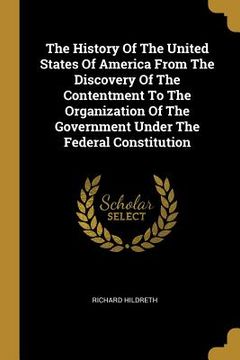portada The History Of The United States Of America From The Discovery Of The Contentment To The Organization Of The Government Under The Federal Constitution (en Inglés)