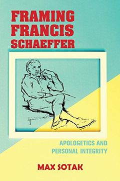 portada Framing Francis Schaeffer: Apologetics and Personal Integrity (en Inglés)