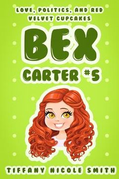portada Bex Carter 5: Love, Politics, and Red Velvet Cupcakes (en Inglés)
