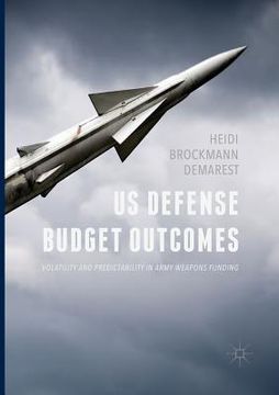 portada Us Defense Budget Outcomes: Volatility and Predictability in Army Weapons Funding (en Inglés)