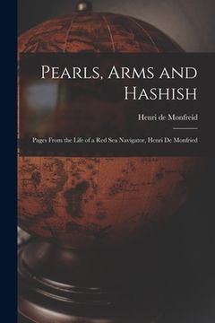 portada Pearls, Arms and Hashish; Pages From the Life of a Red Sea Navigator, Henri De Monfried
